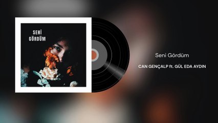 Can Gençalp ft. Gül Eda Aydın - Seni Gördüm (Official Audio)