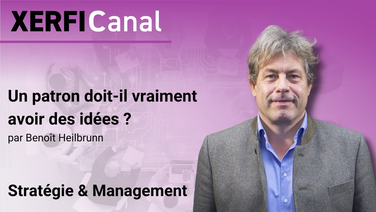 Un patron doit-il vraiment avoir des idées ? [Benoît Heilbrunn]