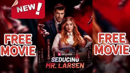 [Hot 2025🔥] Seducing Mr. Larsen  ReelShort HD Movie