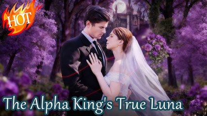 [Hot 2025🔥] The Alpha King's True Luna Full Movie_ Dramabox