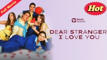Dear Stranger, I Love You Full Movie - Querido Desconocido, Te Amo Episodio Completo
