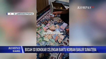Kisah Haru Bocah SD Bongkar Celengannya untuk Bantu Korban Banjir Sumatera | KOMPAS SIANG