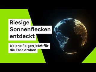 Riesige Sonnenflecken entdeckt - welche Folgen jetzt für die Erde drohen
