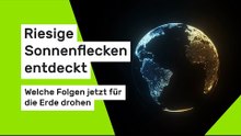 Riesige Sonnenflecken entdeckt - welche Folgen jetzt für die Erde drohen