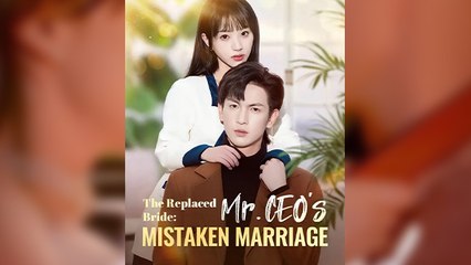 The Replaced Bride Mr. CEO’s Mistaken Marriage (2025) - FULL HD [Eng Sub]