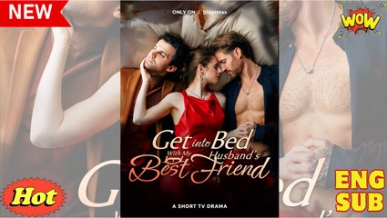 [ Hot 2025🔥] Get Into Bed With My Husband's Best Friend