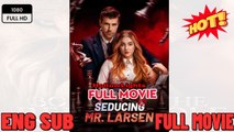 Seducing Mr. Larsen(2025) – Full Series Now New Movies 2025 - English Sub