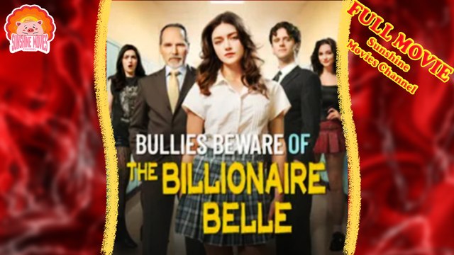 💖Bullies Beware of the Billionaire Belle #Full 🐽 Top Movie 2025 - Sunshine Movies Channel