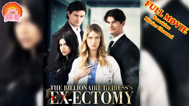 💖The Billionaire Heiress's Ex ectomy #Full 🐽 Top Movie 2025 - Sunshine Movies Channel