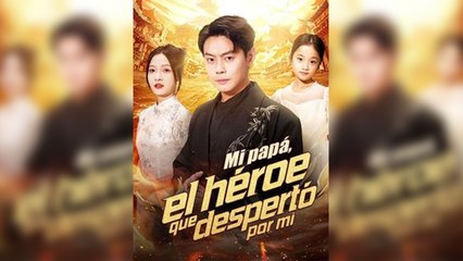 [SUB ESPAÑOL] Mi papá, el héroe que despertó por mí serie completa