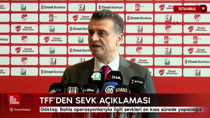 Göktaş: Bahis operasyonlarıyla ilgili sevkleri en kısa sürede yapacağız