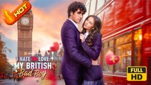 I Hate to Love My British Bad Boy | Full Movie HD - SweetRomance Love Drama ShortFilms Student