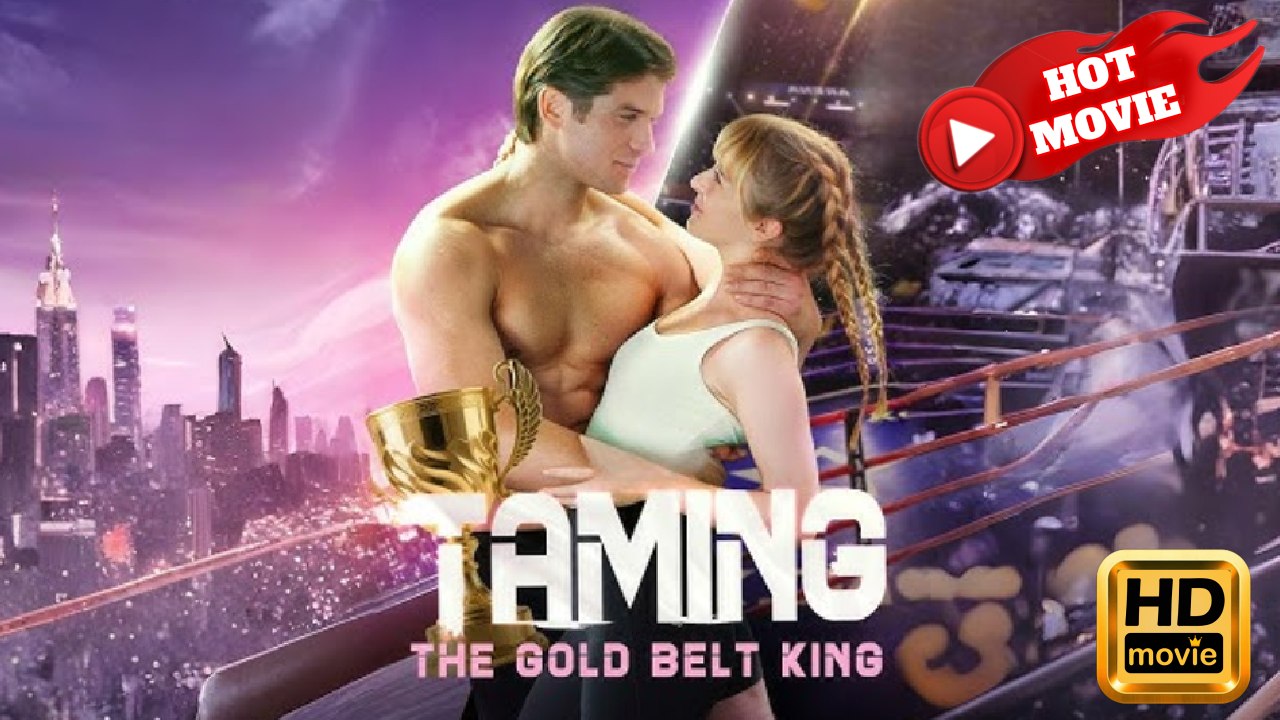 Taming the Gold Belt King | Full Movie HD - Drama ShortFilms Hot