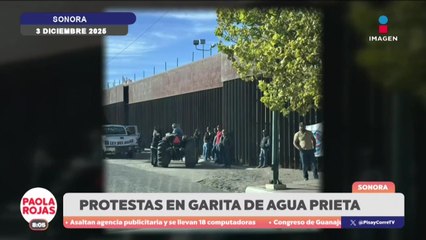 Garita comercial de Agua Prieta cumple dos días bloqueada | DPC con Paola Rojas