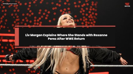 Liv Morgan Explains Where She Stands with Roxanne Perez After WWE Return