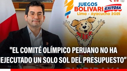 Renzo Manyari: "El Comité Olímpico Peruano no ha ejecutado un solo sol del presupuesto de los Juegos Bolivarianos"