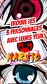 Trouve les 3 personnages de NARUTO avec leurs yeux FEAT momodeste