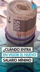 ¿Cuándo entra en vigor el nuevo salario mínimo en México?