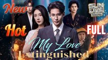My Love Extinguished (DUBBED) Full Movie HD I Best CDrama ShortFilms Hot Billionaire CEO Love Chinese Romance 2025