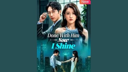done with him now i shine chinese drama - FULL MOVIES ENGLISH SUB