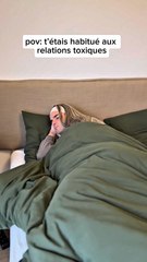 quand t’étais habitué aux relations toxiques