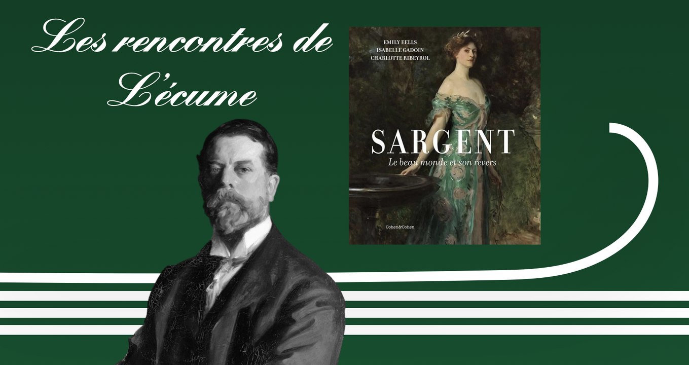 Les rencontres de L'écume | Sargent, le beau monde et son revers : Emily Eells, Isabelle Gadoin et Charlotte Ribeyrol