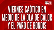 Viernes caótico en medio de la ola de calor y el paro de bondis