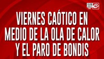 Viernes caótico en medio de la ola de calor y el paro de bondis