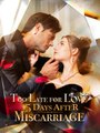 Too Late for Love 15 Days After Miscarriage USA #ReelShort
