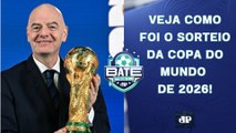 VEJA COMO FOI O SORTEIO DA COPA DO MUNDO DE 2026! | BATE-PRONTO
