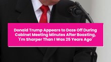 Donald Trump Appears to Doze Off During Cabinet Meeting Minutes After Boasting, 'I'm Sharper Than I Was 25 Years Ago'