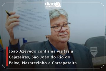 João Azevêdo confirma visitas a Cajazeiras, São João do Rio do Peixe, Nazarezinho e Carrapateira