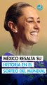 Sheinbaum destaca legado histórico de México en el Sorteo del Mundial 2026
