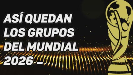 Así quedan los 12 grupos del Mundial 2026