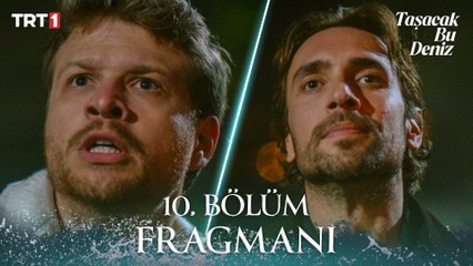 Taşacak Bu Deniz 10. Bölüm Fragmanı