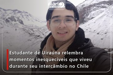 Estudante de Uiraúna relembra momentos inesquecíveis que viveu durante seu intercâmbio no Chile
