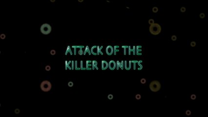 Attack of the Killer Donuts