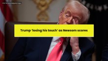 Trump ‘losing his touch’ as Newsom scores
