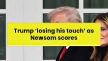 Trump ‘losing his touch’ as Newsom scores