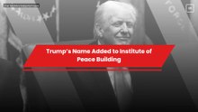 Trump’s Name Added to Institute of Peace Building