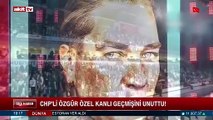CHP'li Özgür Özel kanlı geçmişini unuttu!