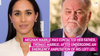 Meghan Markle Contacts Dad Thomas Markle After Emergency Leg Amputation