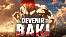 Comment devenir BAKI (bonne chance...)