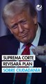 Suprema Corte de EU revisará intento de Trump para eliminar ciudadanía por nacimiento