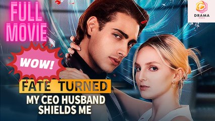 New Fate Turned My Ceo Husband Shields Me Drama Hub