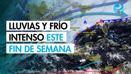 Frentes fríos 18 y 19 traerán lluvias y fuerte descenso de temperaturas