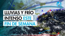 Frentes fríos 18 y 19 traerán lluvias y fuerte descenso de temperaturas