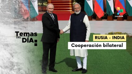 Temas Del Día: 05/12/2025/ Rusia e India elevan meta comercial a $100 mil millones para 2030