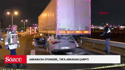 Ankara'da otomobil, TIR'a arkadan çarptı: 2 ölü, 1 yaralı