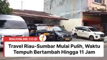 Travel Riau-Sumbar Mulai Pulih, Waktu Tempuh Bertambah Hingga 11 Jam